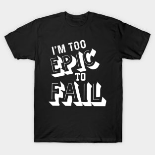 Epic to Fail T-Shirt